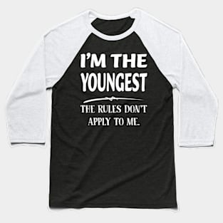 Im The Youngest the Rules Dont Apply To Me Gift For Men Women Baseball T-Shirt